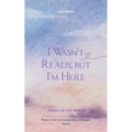 I Wasn't Ready, But I'm Here Notes Life Left Behind