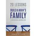 20 Lessons That Build a Man's Family: A Conversational Mentoring Guide