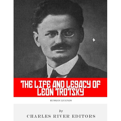 Russian Legends: The Life and Legacy of Leon Trotsky