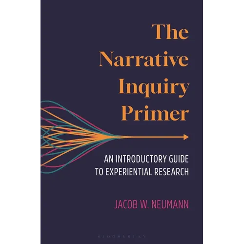 The Narrative Inquiry Primer: An Introductory Guide to Experiential Research
