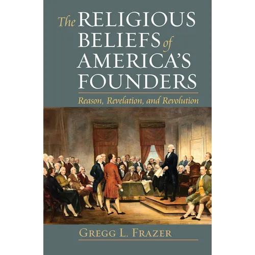 Religious Beliefs of America's Founders: Reason, Revelation, and Revolution