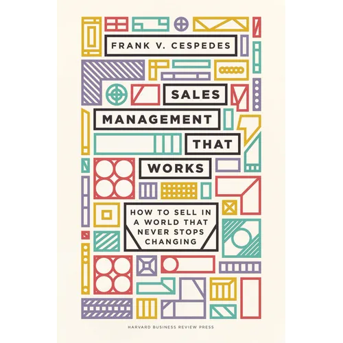 Sales Management That Works: How to Sell in a World That Never Stops Changing