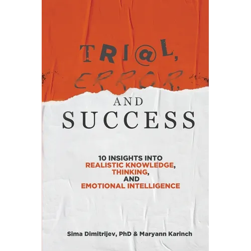 Trial, Error, and Success: 10 Insights into Realistic Knowledge, Thinking, and Emotional Intelligence