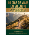40 Días De Viaje En Silencio: Aprendiendo a Ver Lo Bueno