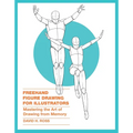 FreeHand Figure Drawing for Illustrators: Mastering the Art of Drawing from Memory