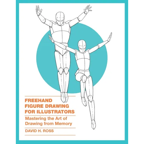 FreeHand Figure Drawing for Illustrators: Mastering the Art of Drawing from Memory