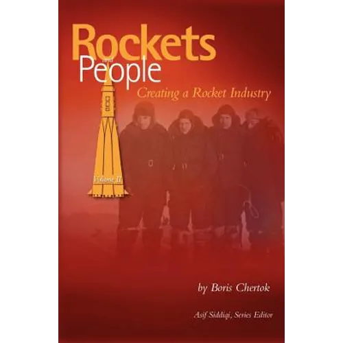 Rockets and People, Volume II: Creating a Rocket Industry (NASA History Series SP-2006-4110)