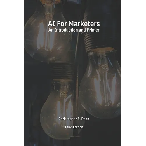 AI for Marketers: An Introduction and Primer, Third Edition