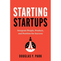 Starting Startups: Integrate People, Product, and Position for Success