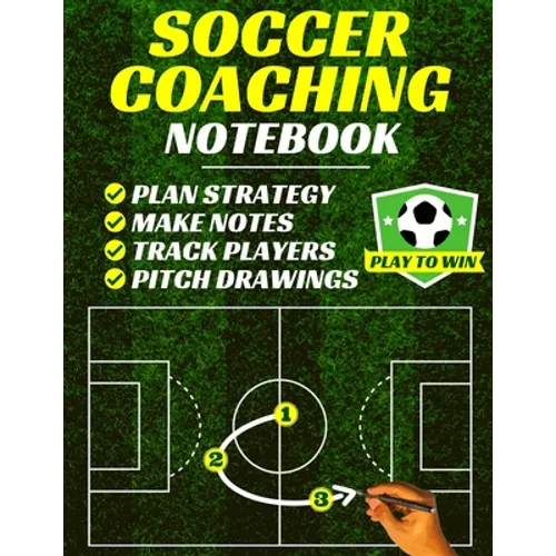 Soccer Coaching Notebook: Pitch Templates, Player Tracking & Game Notes (Soccer Coach Gifts)