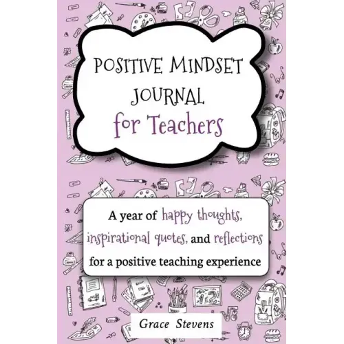 Positive Mindset Journal For Teachers: A Year of Happy Thoughts, Inspirational Quotes, and Reflections for a Positive Teaching Experience (Teacher Gif