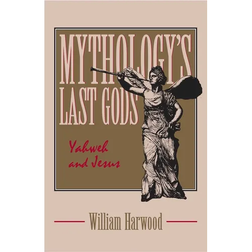 Mythology's Last Gods: Yahweh and Jesus