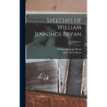 Speeches of William Jennings Bryan; Volume 1