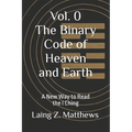 The Binary Code of Heaven and Earth: A New Way to Read the I Ching