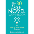 The 30 Day Novel Workbook: Write a Novel in a Month with the Plot-As-You-Write System
