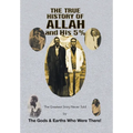 The True History of Allah and His 5%: The Greatest Story Never Told by the Gods & Earths Who Were There!