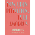 How, Upon Reflection, To Be Amorous