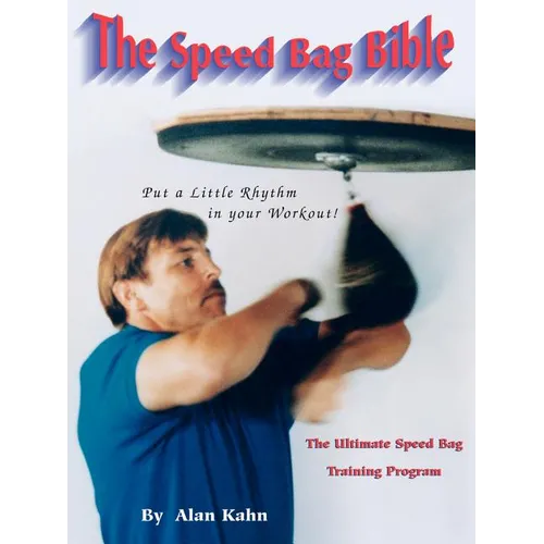 The Speed Bag Bible: The Ultimate Speed Bag Training Program