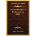 French Pathfinders In North America (1905)