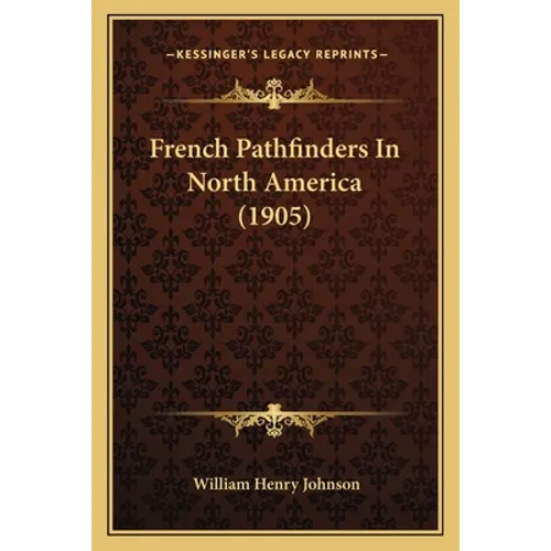 French Pathfinders In North America (1905)