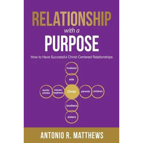 Relationship with a Purpose: How to Have Successful Christ-Centered Relationships