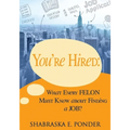 You're Hired!: What Every FELON Must Know about Finding a JOB