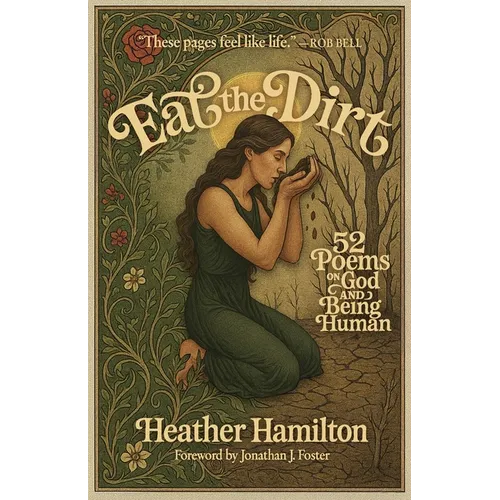 Eat the Dirt: 52 Poems on God and Being Human