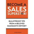 Become a Sales Superstar!: Bulletproof Tips from a Beloved Salesman's Odyssey