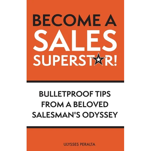 Become a Sales Superstar!: Bulletproof Tips from a Beloved Salesman's Odyssey