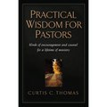 Practical Wisdom for Pastors: Words of Encouragement and Counsel for a Lifetime of Ministry