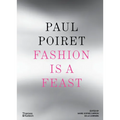 Paul Poiret: Fashion Is a Feast