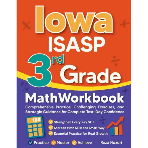 Iowa ISASP 3rd Grade Math Workbook: Comprehensive Practice, Challenging Exercises, and Strategic Guidance for Complete Test-Day Confidence