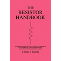 The Resistor Handbook: A Comprehensive Guide for Correct Component Selection in all Circuit Applications. Know What to use when and Where.