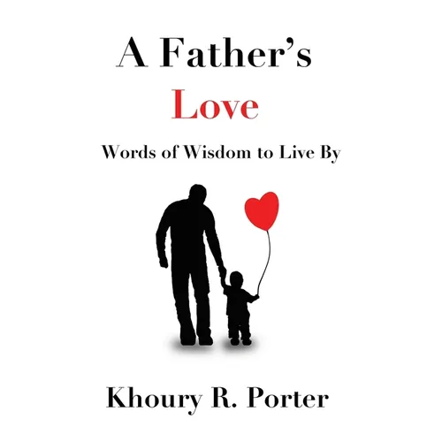 A Father's Love: Words of Wisdom to Live By