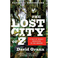 The Lost City of Z: A Tale of Deadly Obsession in the Amazon