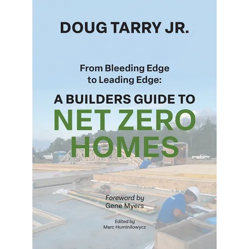 From Bleeding Edge to Leading Edge: A Builders Guide to Net Zero Homes