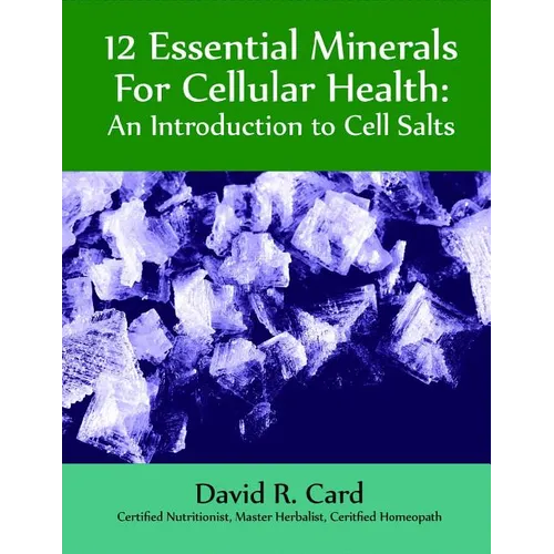 12 Essential Minerals for Cellular Health: An Introduction to Cell Salts