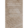 The Trinity and the Bible: How All Scripture Testifies to One God in Three Persons
