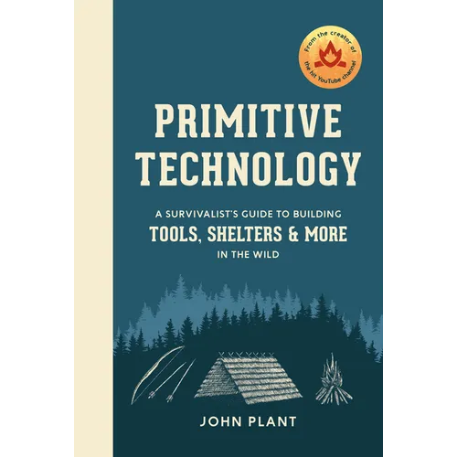 Primitive Technology: A Survivalist's Guide to Building Tools, Shelters, and More in the Wild
