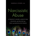Narcissistic Abuse: A Therapist's Guide to Identifying, Escaping, and Healing from Toxic and Manipulative People