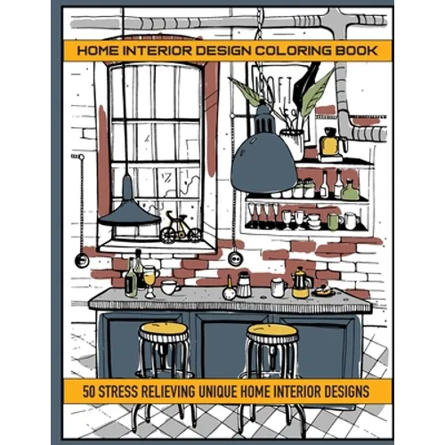 Home Interior Design Coloring Book: 50 Stres Relieving Unique Home Interior Designs