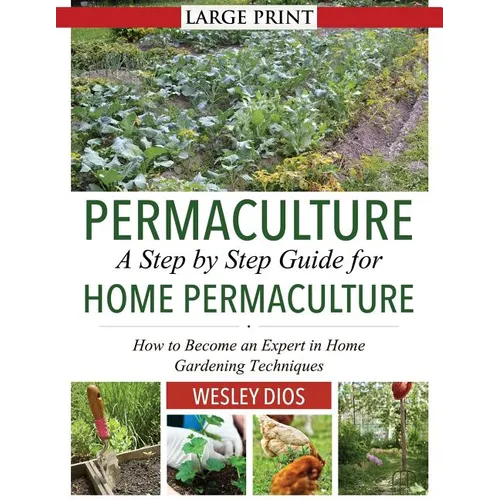 Permaculture: A Step by Step Guide For Home Permaculture: How to Become an Expert in Home Gardening Techniques