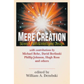 Mere Creation: Science, Faith Intelligent Design