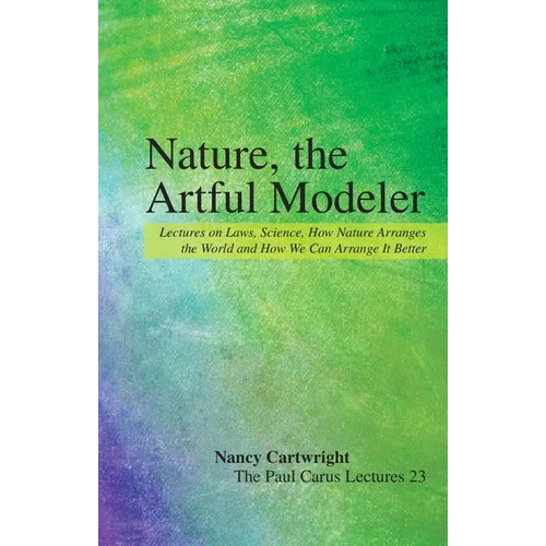 Nature, the Artful Modeler: Lectures on Laws, Science, How Nature Arranges the World and How We Can Arrange It Better
