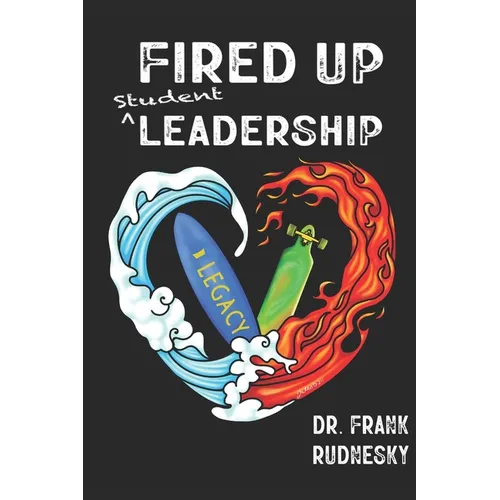 Fired Up Student Leadership: Your Guide to Empower Student Leaders