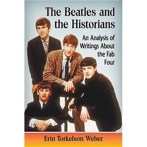 The Beatles and the Historians: An Analysis of Writings About the Fab Four