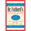 Dr. Fulford's Touch of Life: Aligning Body, Mind, and Spirit to Honor the Healer Within