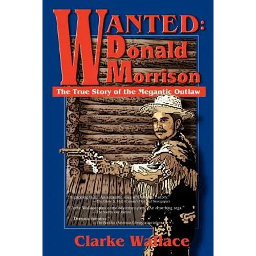 Wanted: Donald Morrison: The True Story of the Megantic Outlaw