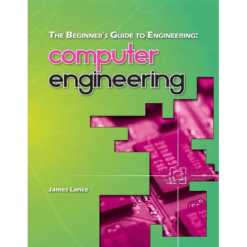 The Beginner's Guide to Engineering: Computer Engineering