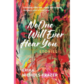 No One Will Ever Hear You: Stories